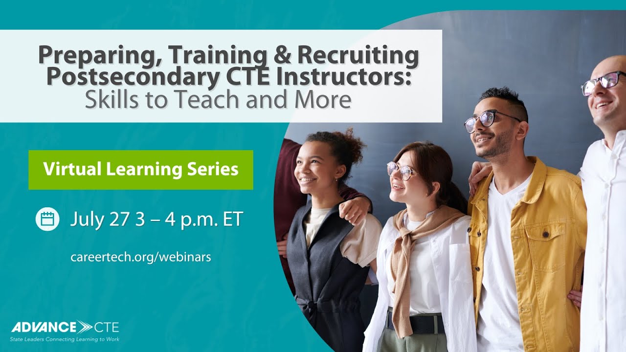 Preparing, Training & Recruiting Postsecondary CTE Instructors: Skills to Teach and More