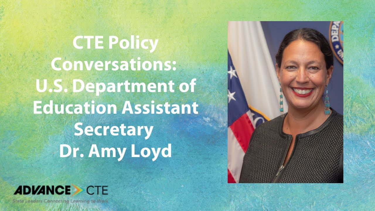 CTE Policy Conversation Series: U.S. Department of Education Assistant Secretary Dr. Amy Loyd