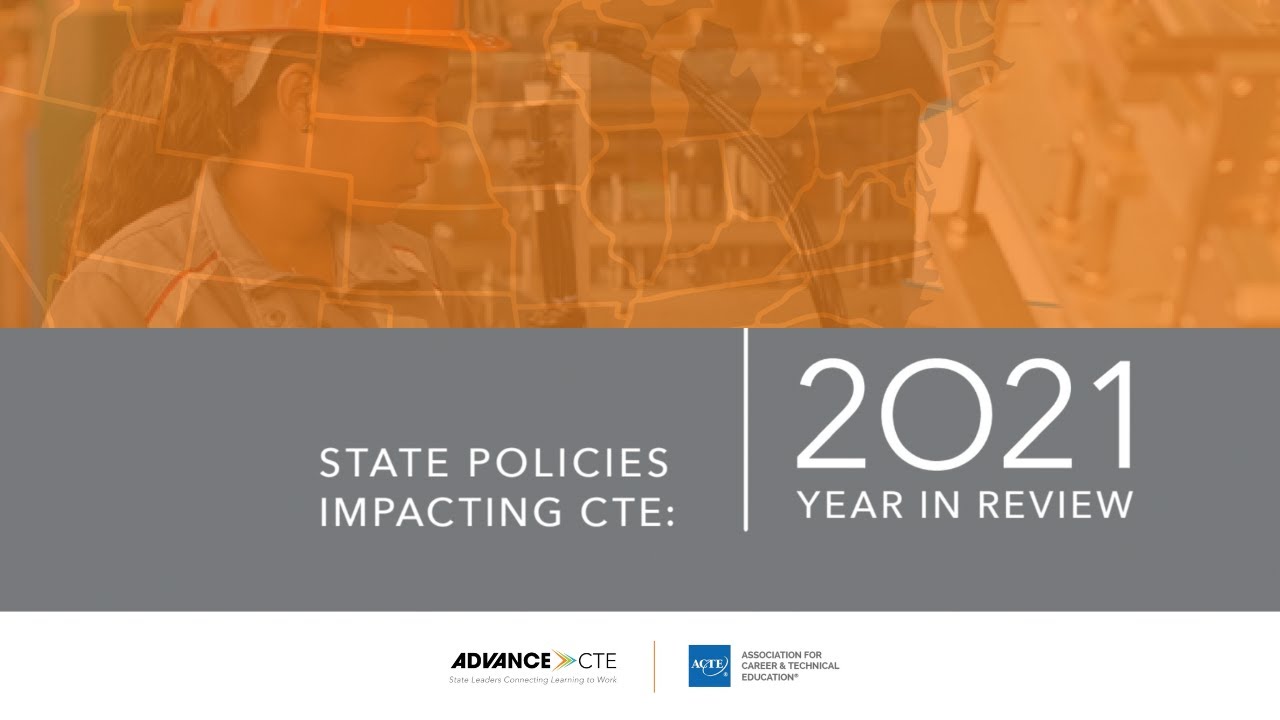State Policies Impacting CTE: 2021 Year in Review
