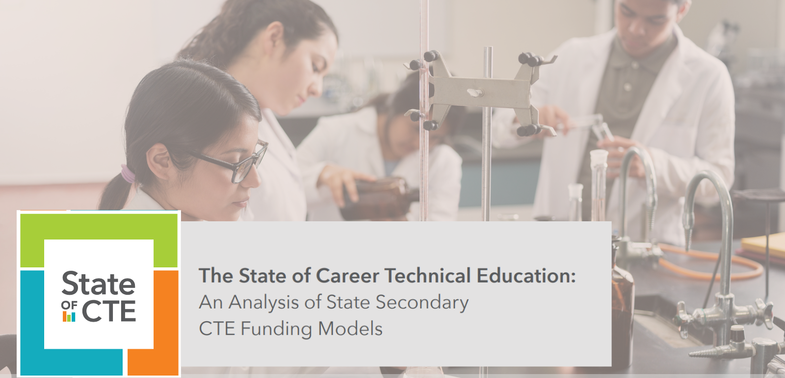 Three students of color in semi-transparent background working in lab environment. In front is report title: The State of Career Technical Education: An Analysis of State Secondary Funding Models